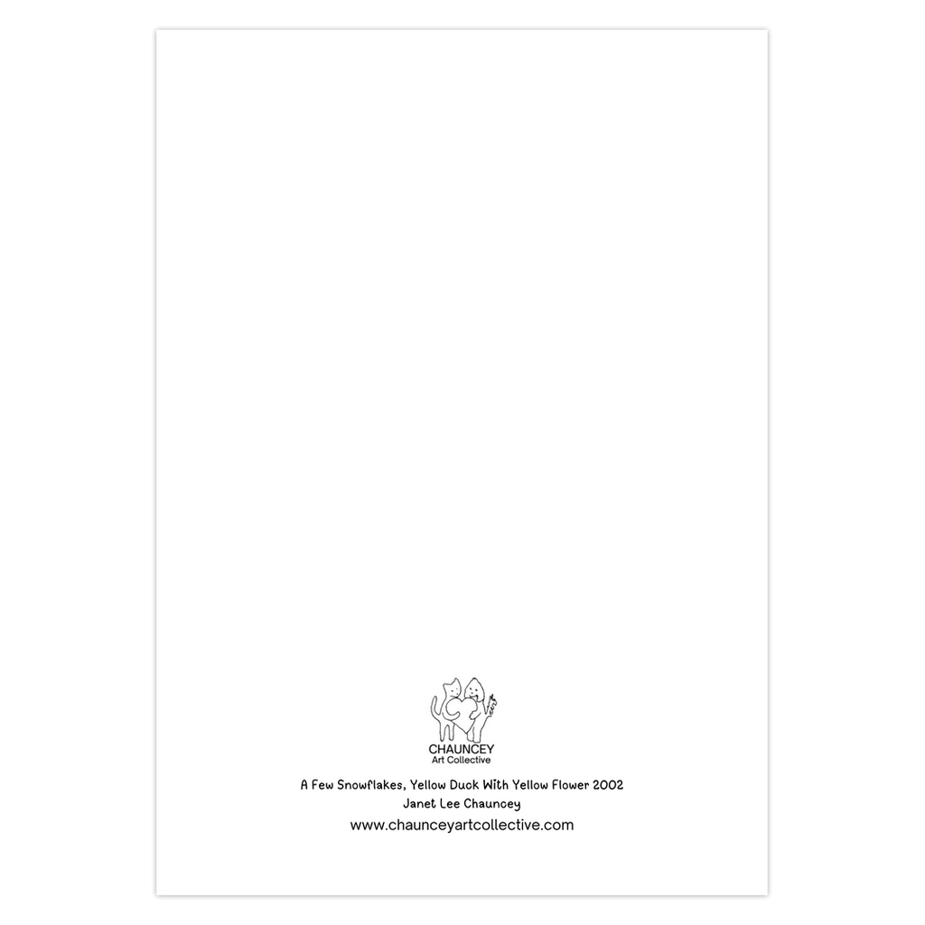 Back of the greeting card which shows the Chauncey Art Collective Logo of cat and dog standing holding a heart between them with the card title A Few Snowflakes, Yellow Duck With Yellow Flower printed below centered at the bottom of the page.